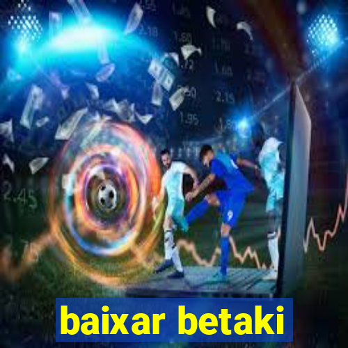 baixar betaki